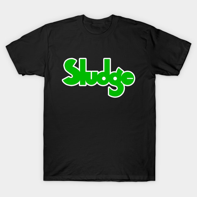 Sludge T-Shirt by hateyouridols